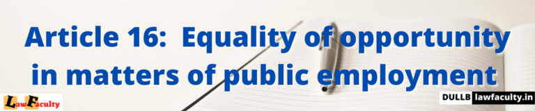 Article 16:  Equality of opportunity in matters of public employment. Fundamental Rights – Part III of the Constitution